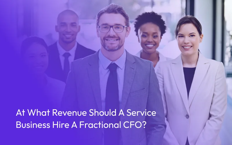 At What Revenue Should a Service Business Hire a Fractional CFO?